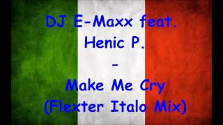 DJ E-Maxx feat. Henric P. - Make Me Cry (Flexter Italo Mix)