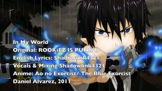 ENGLISH &#39;In My World&#39; Ao No Exorcist / The Blue Exorcist (Full)