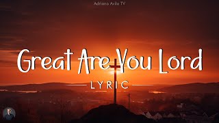 Great Are You Lord - Hillsong Worship (Lyrics)