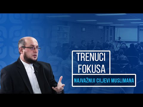 Trenuci Fokusa - Najvažniji ciljevi muslimana