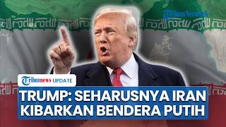 Trump Sesumbar Militer AS Kuat, Tekan Lawan Menyerah: Seharusnya Iran Mengibarkan Bendera Putih