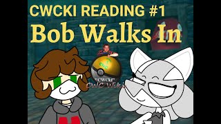 Cwcki Reading #1 Bob Walks In