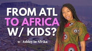 Mom Moving Abroad From ATL to Africa with Kids? 👼🏿  | Black Women Abroad