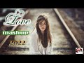 Love Mashup 2022 | Bollywood Mashup 2022 | Hindi Bollywood Romantic Songs