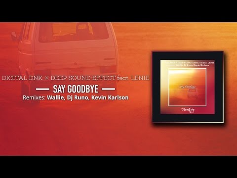 digital DNK & Deep Sound Effect feat. Lenie - Say Goodbye (Wallie Remix) LoveStyle Records