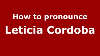 How to pronounce Leticia Cordoba