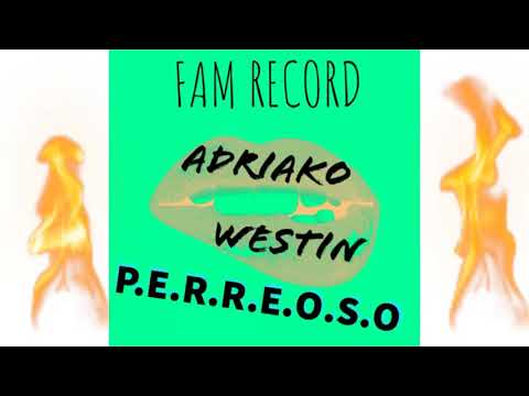P.E.R.R.E.O.S.O - ADRIAKO FT. WESTIN FAM