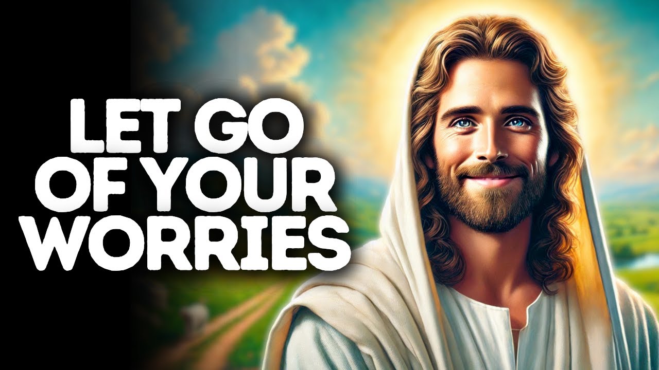 Let Go of Your Worries | God Says | God Message Today | Gods Message Now | God Message | God Say