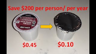 Reuse Keurig K-cup and save $200 per person/year.