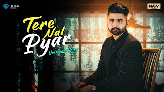 Tere Naal Pyaar (Official Video)  Vashishat Rohit 