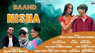 BAAND NISHA ll VIKAS SUNDLI ll ANISHA RANGHAR ll DEV KOTIYAL ll NEW DJ SONG ll LATEST GARHWALI SONG