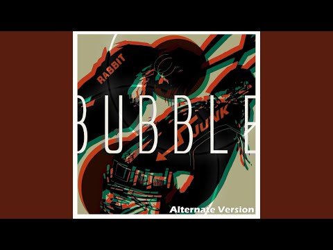 Bubble (alternate version)