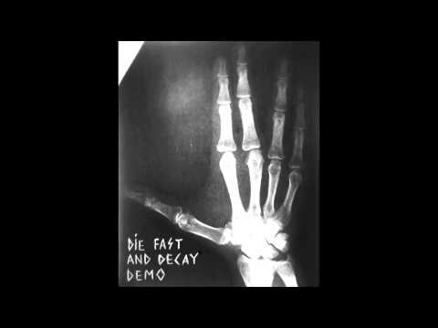 Die Fast and Decay - All I Have to Say