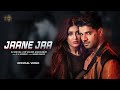 Jaane Jaa (Official Video) Stebin Ben, Dj Chetas, Asees Kaur | Sooraj Pancholi, Nimrit Ahluwalia