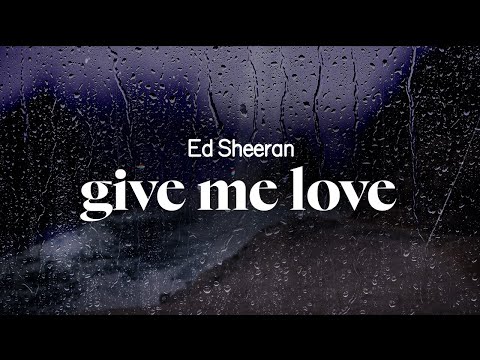 ed sheeran - give me love (lyrics)