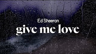 ed sheeran - give me love (lyrics)