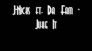 J-Nicks ft. Da Fam - Juke It