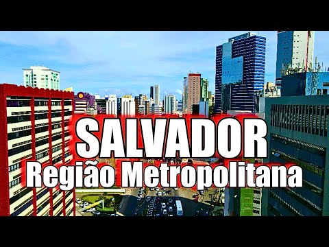 REGIÃO METROPOLITANA DE SALVADOR A 8ª MAIOR METRÓPOLE DO BRASIL NA BAH