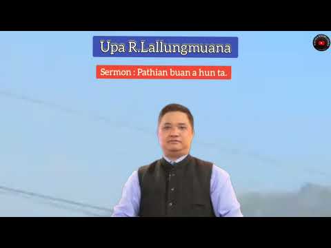 Upa R.Lallungmuana Sermon : Pathian buan a hun ta