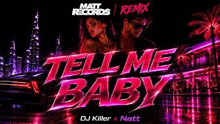 Dj Killer x NATT PL - Tell Me Baby (Mattrecords Remix)