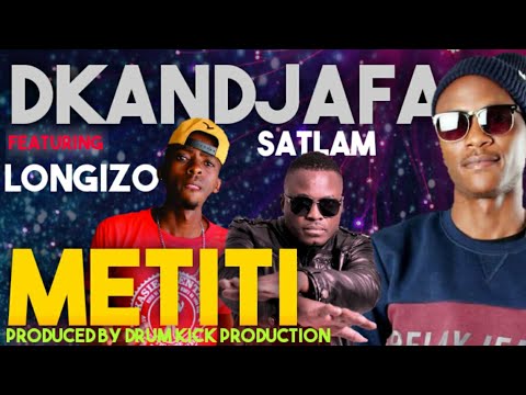 Dkandjafa ft Satlam & Longizo - Metiti