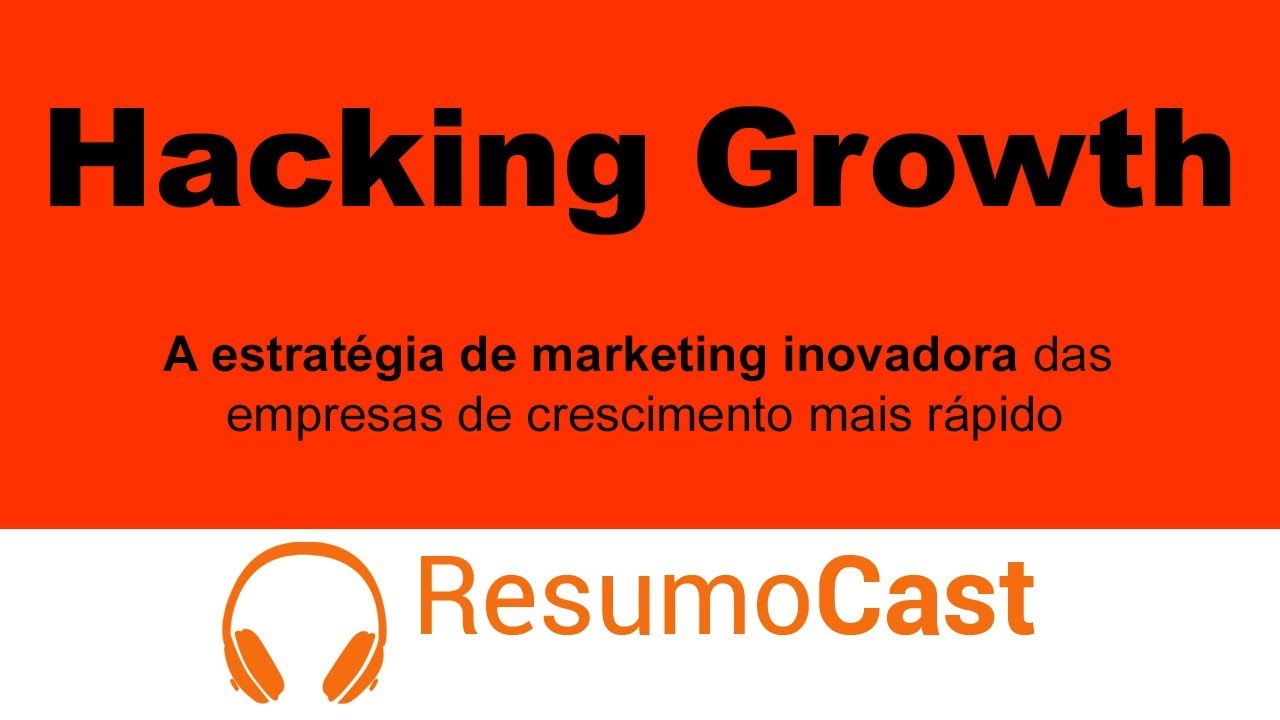 Hacking Growth - A Estratégia de Marketing Inovadora | Resumocast 110