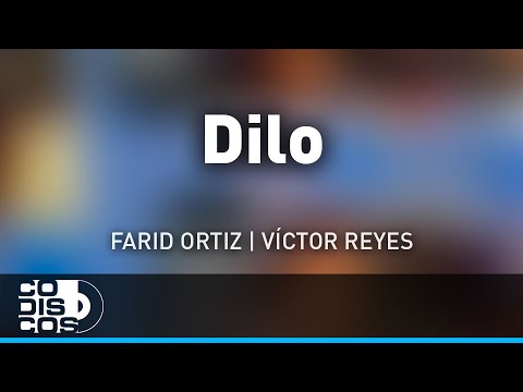 Dilo, Farid Ortiz Y Víctor Reyes - Audio