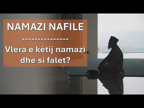 NAMAZI NAFILE - Vlera, rëndësia dhe si falet namazi nafile?