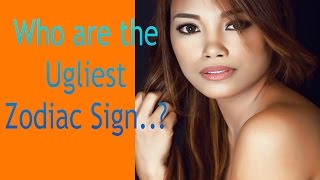 💖 Who are the Ugliest.. Zodiac Sign