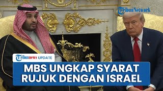 Di Depan Trump, Putra Mahkota Arab Saudi Bilang Mau Rujuk dengan Israel Asal Syaratnya Terpenuhi