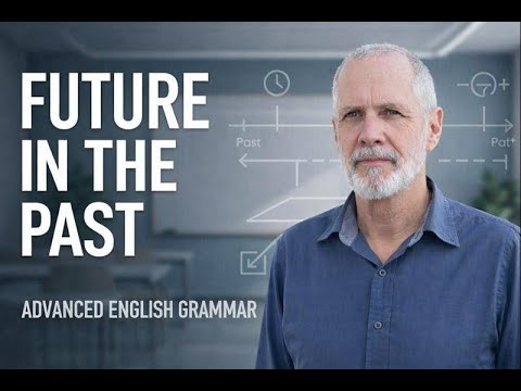 The Future in the Past: Advanced English Explained (C1)