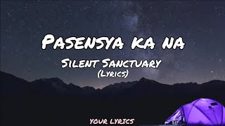 Pasensya ka na - Silent Sanctuary (Lyrics)