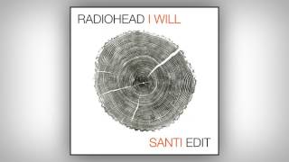 Radiohead - I Will (Santi Edit)