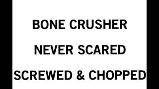 BONE CRUSHER - NEVER SCARED (screwed & chopped by DJ Slopped Up)