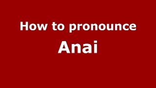 How to pronounce Anai