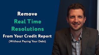 Real Time Resolutions: How To Remove Them From Your Credit Report (WITHOUT Paying Your Debt)