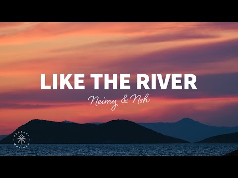 NEIMY & NSH - Like The River (Lyrics)
