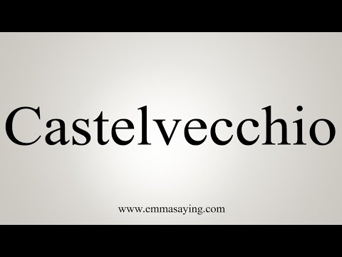 How To Say Castelvecchio