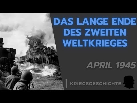 Das lange Ende des Zweiten Weltkriegs. April 1945 – Der letzte Zusammenbruch