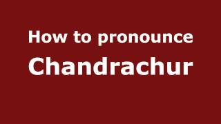 How to pronounce Chandrachur