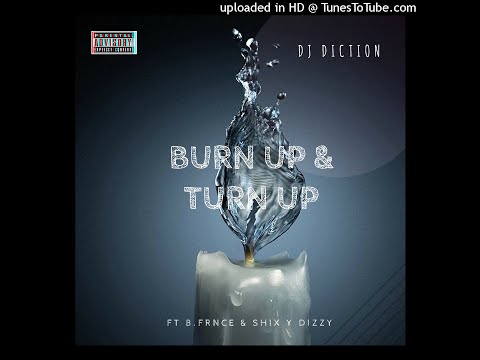 DJ DICTION - BURN UP & TURN UP (Feat B.FRNCE & SHIX Y DIZZY)