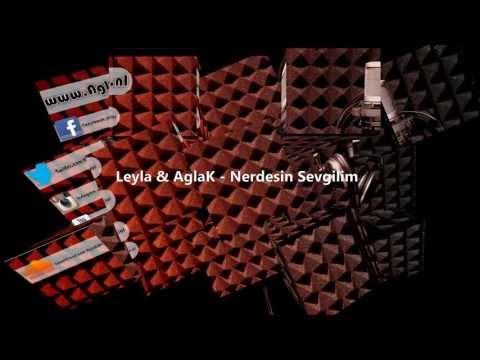 Leyla & AglaK - Nerdesin Sevgilim