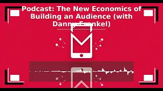 Thumbnail for S07, E17: The New Economics of Building an Audience (with Danny Frankel)