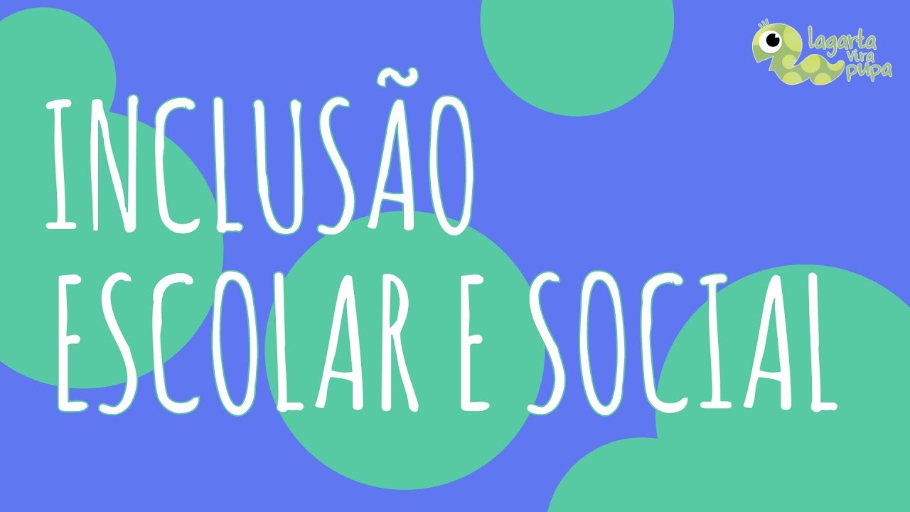 INCLUSÃO ESCOLAR E SOCIAL | Por que é importante?