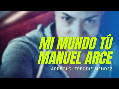 Mi Mundo Tú - Manuel Arce - Todo A Su Tiempo