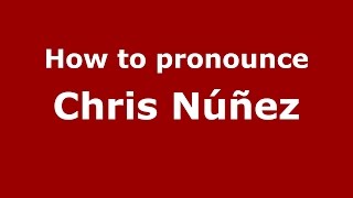 How to pronounce Chris Núñez