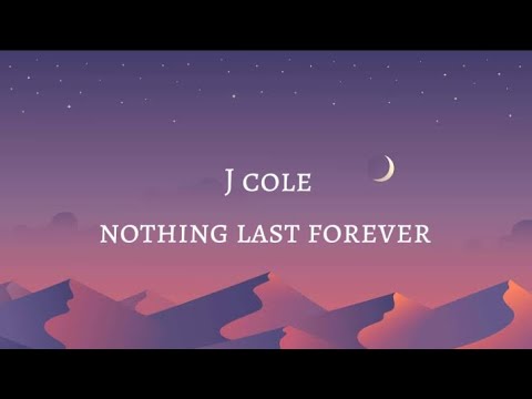 J Cole - nothing last forever (lyrics)