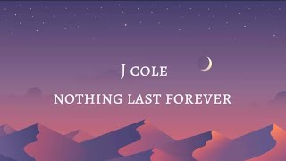 J Cole - nothing last forever (lyrics)