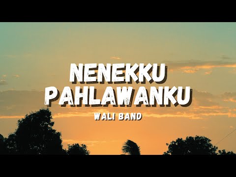 NENEKKU PAHLAWANKU - WALI BAND (LYRICS)