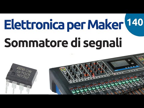 Sommatore con Amplificatore Operazionale - Video 140 - Elettronica per Maker